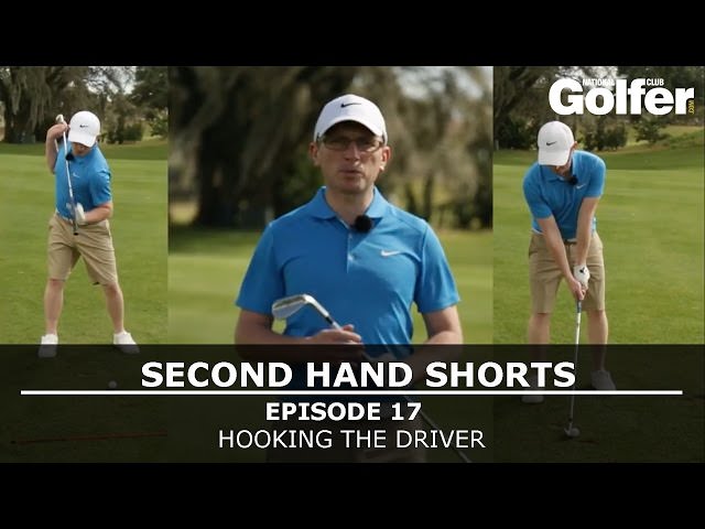 Second Hand Shorts 17: Hooking the driver