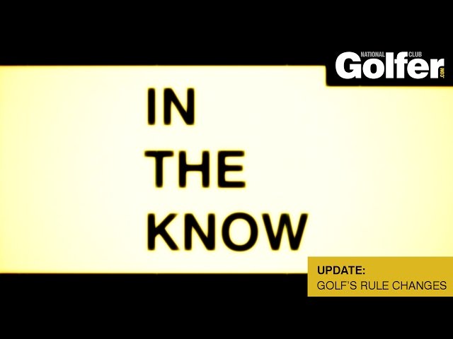 In the Know Update: Breaking down golf’s rule changes