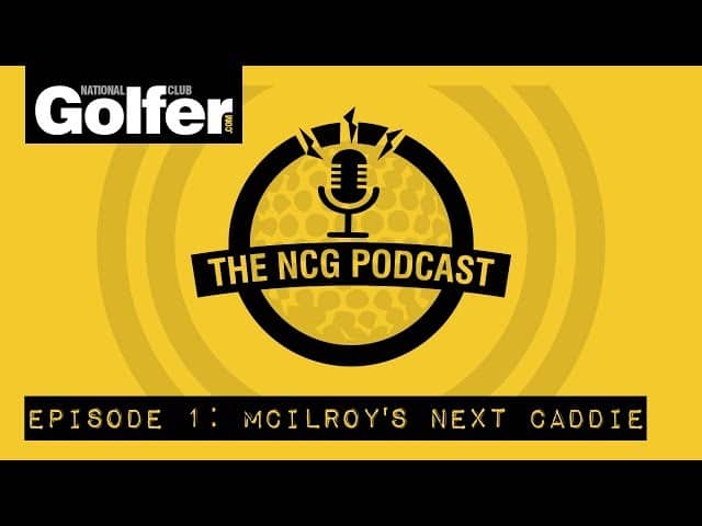 The NCG Podcast - Episode 1: McIlroy's next caddie